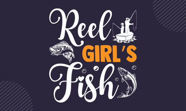 Reel Girl’s Fish - Fishing T shirt Design, Hand drawn vintage illustration with hand-lettering and decoration elements, Cut Files for Cricut Svg, Digital Download