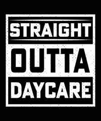 STRAIGHT OUTTA MY DAYCARE TSHIRT DESIGN
