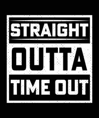 Fototapeta premium STRAIGHT OUTTA MY TIMEOUT TSHIRT DESIGN