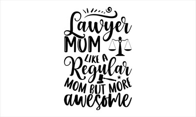 Lawyer Mom Like A Regular Mom But More Awesome - Lawyer T shirt Design, Modern calligraphy, Cut Files for Cricut Svg, Illustration for prints on bags, posters