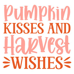 Pumpkin Kisses and Harvest Wishes svg