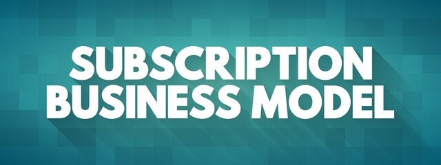 Subscription business model - customer must pay a recurring price at regular intervals for access to a product, text quote concept background