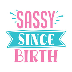 Sassy since birth Sassy shirt design, Sarcastic Quotes typography design for shirt, mug, iron, poster, wallart, sticker 