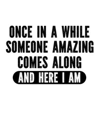 Once in a while someone amazing comes along and here i amis a vector design for printing on various surfaces like t shirt, mug etc. 
