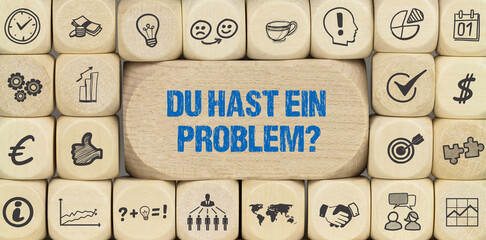 Du hast ein Problem?