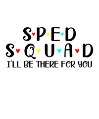 Sped Squad I'll Be There For You is a vector design for printing on various surfaces like t shirt, mug etc.