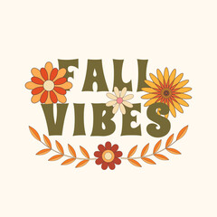 Vector Fall Vibes retro vintage Autumn card. Abstract flowers in trippy 70s 80s style. Motivational, Inspirational vintage quote, lettering text design for posters, t-shirt, cards and stickers.
