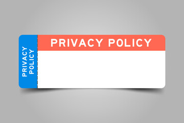 Blue and orange color ticket with word privacy policy and white copy psace on gray background
