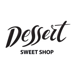 Dessert. Sweet shop Logo. Vector hand lettering. Black calligraphy letters on the white background Trendy lettering for products sweets packaging cake cupcake candy fruits desserts sweet shop cafe