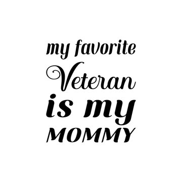 My Favorite Veteran Is My Mommy Black Letter Quote