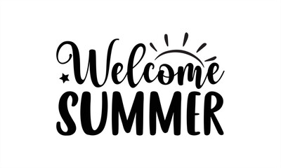 Welcome summer- Summer T-shirt Design, SVG Designs Bundle, cut files, handwritten phrase calligraphic design, funny eps files, svg cricut