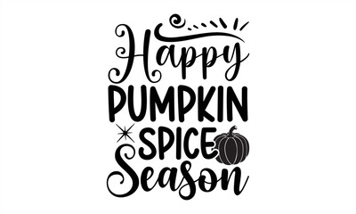 Happy pumpkin spice season- Summer T-shirt Design, SVG Designs Bundle, cut files, handwritten phrase calligraphic design, funny eps files, svg cricut