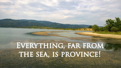 Inspirational quote on background design “Everything, far from the sea, is province!”