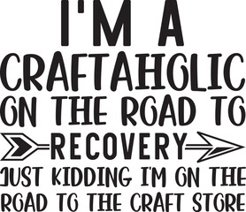 I'm a craftaholic on the road to recovery just kidding I'm on the road to the craft store