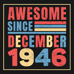 Fototapeta premium Awesome Since December 1947. Vintage Retro Birthday Vector, Birthday gifts for women or men, Vintage birthday shirts for wives or husbands, anniversary T-shirts for sisters or brother