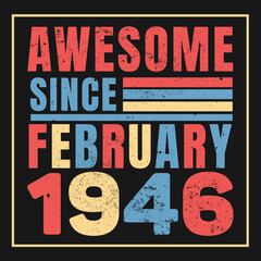 Awesome Since February 1947. Vintage Retro Birthday Vector, Birthday gifts for women or men, Vintage birthday shirts for wives or husbands, anniversary T-shirts for sisters or brother