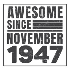 Awesome Since November 1947. Vintage Retro Birthday Vector, Birthday gifts for women or men, Vintage birthday shirts for wives or husbands, anniversary T-shirts for sisters or brother
