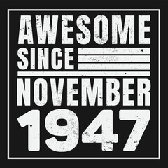 Awesome Since November 1947. Vintage Retro Birthday Vector, Birthday gifts for women or men, Vintage birthday shirts for wives or husbands, anniversary T-shirts for sisters or brother