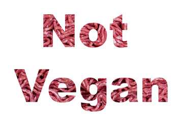 Word "Not Vegan" from minced meat is highlighted on a white background.  Concept of no vegan food.