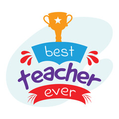 Best Teacher Ever Font With Trophy Cup On Blue And White Background.