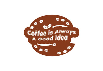 Coffee is always a good idea t shirt and sticker design template