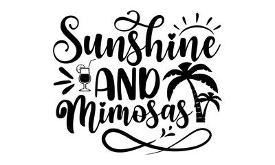 Sunshine and mimosas- Summer t shirt design, Summer quotes svg, Summer beach typography lettering svg design for, Beach vector, Palm Trees
