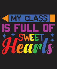 My Class Is Full Of Sweet Hearts Rainbow T-shirt Design