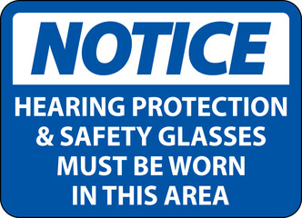 Notice Hearing Protection And Safety Glasses Sign On White Background