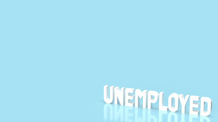 The unemployed white text on blue background for business concept 3d rendering