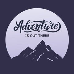 Adventure is out there. Vector hand lettering. Dark blue letters with inside a circle with mountain blue background. Wanderlust icon. Travelling the world. Motivation phrase. Illustration, banner.