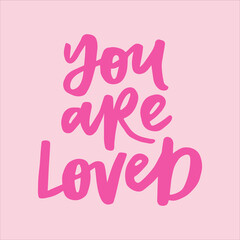 You are loved - handwritten quote. Modern calligraphy illustration for posters, cards, etc.