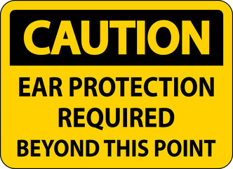Caution Ear Protection Required Sign On White Background