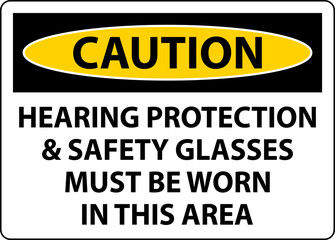 Caution Hearing Protection And Safety Glasses Sign On White Background