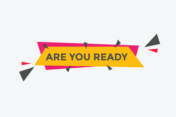 Are you ready button speech bubble. Are you ready Colorful label sign template. Are you ready text web template