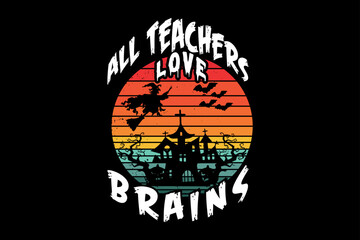 All teachers love brains, Halloween t-shirt design