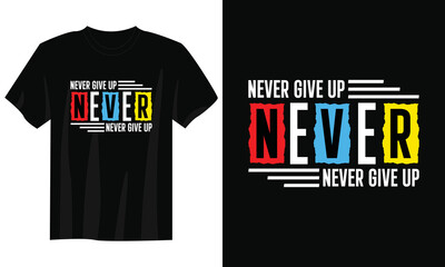 never give up typography t-shirt design, motivational typography t-shirt design, inspirational quotes t-shirt design, streetwear t-shirt design