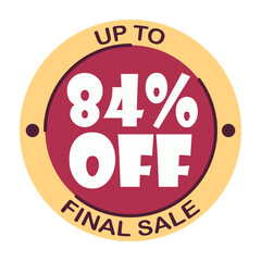 Up to eighty four percent off final sale. Icon 84 %. Special offer discount label with black Friday. Flat sales Vector percent off price reduce badge promotion design illustration isolated white