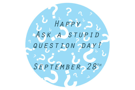 Happy Ask a Stupid Question day round banner on blue question mark background - Powered by Adobe