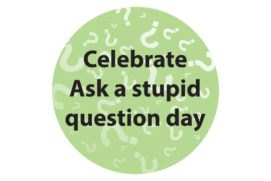 Celebrate Ask a Stupid Question day round banner on green question mark background - Powered by Adobe