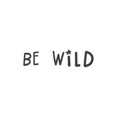  Be wild. Hand drawn lettering. Vector illustration.