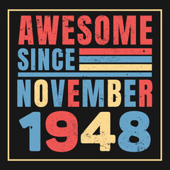 Awesome Since November 1948. Vintage Retro Birthday Vector, Birthday gifts for women or men, Vintage birthday shirts for wives or husbands, anniversary T-shirts for sisters or brother