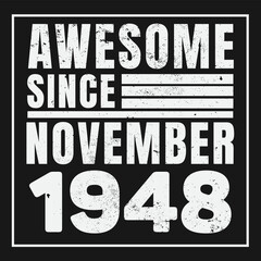 Awesome Since November 1948. Vintage Retro Birthday Vector, Birthday gifts for women or men, Vintage birthday shirts for wives or husbands, anniversary T-shirts for sisters or brother