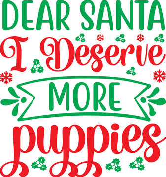 Dear Santa I Deserve More Puppies Svg