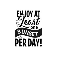 enjoy at least one sunset per day black retro quote text art Calligraphy 