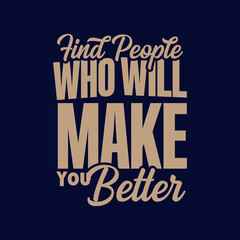 find people who will make you better quote text art Calligraphy 