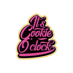 it is cookie o'clock quote text art Calligraphy 