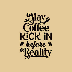 May Coffee Kick in Before Reality Text Art