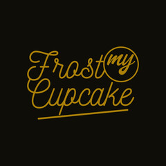 Frost my Cupcakes Typography Quote Inspiration
