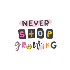 Never stop growing. Y2K. Funny cartoon illustration. Vector quote. Comic element for sticker, poster, graphic tee print, bullet journal cover, card. 1990s, 1980s, 2000s style. Bright colors