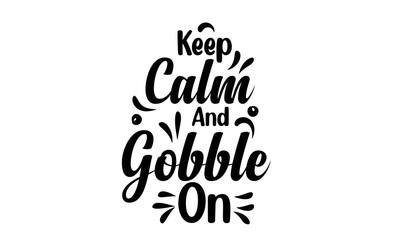 Keep Calm and Gobble on T Shirt Design